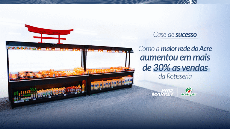 Experiência de compra na rotisseria: Como a rede Arasuper cresceu em 30% no número de vendas no setor de pratos prontos